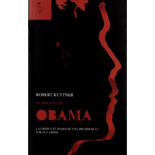 EL DESAFÍO OBAMA. LA CRISIS Y EL PODER DE UNA PRESIDENCIA POR EL CAMBIO.